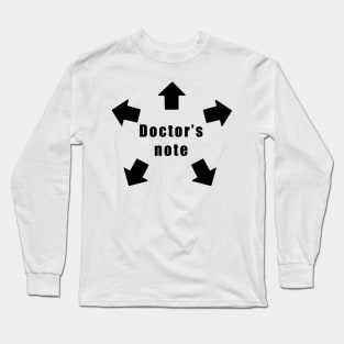 Doctor's Note for Work, School, Everything Long Sleeve T-Shirt